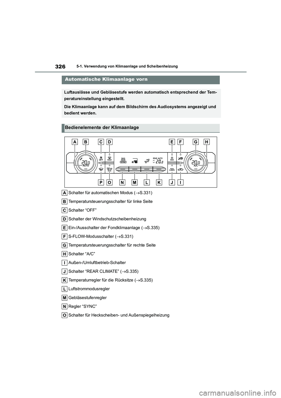 TOYOTA HIGHLANDER 2023 Betriebsanleitungen (in German) 3265-1. Verwendung von Klimaanlage und Scheibenheizung
5-1.Verwendung von Klimaanlage und Scheibenheizung
Schalter für automatischen Modus (S.331)
Temperatursteuerungsschal ter für linke Seite
TOYOTA HIGHLANDER 2023 Betriebsanleitungen (in German) 3265-1. Verwendung von Klimaanlage und Scheibenheizung
5-1.Verwendung von Klimaanlage und Scheibenheizung
Schalter für automatischen Modus (S.331)
Temperatursteuerungsschal ter für linke Seite