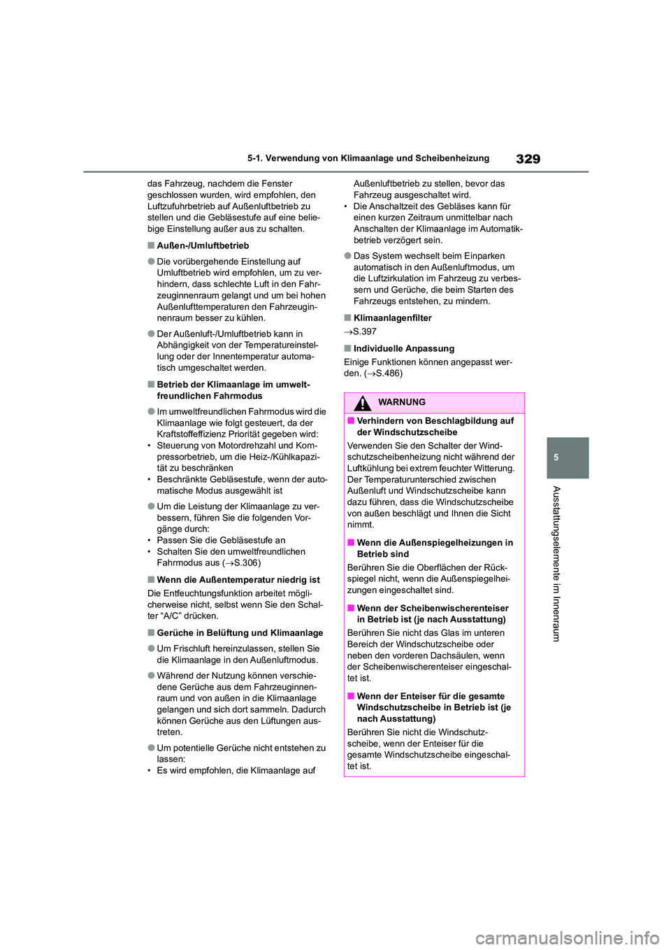 TOYOTA HIGHLANDER 2023 Betriebsanleitungen (in German) 329
5
5-1. Verwendung von Klimaanlage und Scheibenheizung
Ausstattungselemente im Innenraum
das Fahrzeug, nachdem die Fenster geschlossen wurden, wird empfohlen, den
Luftzufuhrbetrieb auf Außenlu TOYOTA HIGHLANDER 2023 Betriebsanleitungen (in German) 329
5
5-1. Verwendung von Klimaanlage und Scheibenheizung
Ausstattungselemente im Innenraum
das Fahrzeug, nachdem die Fenster geschlossen wurden, wird empfohlen, den
Luftzufuhrbetrieb auf Außenlu