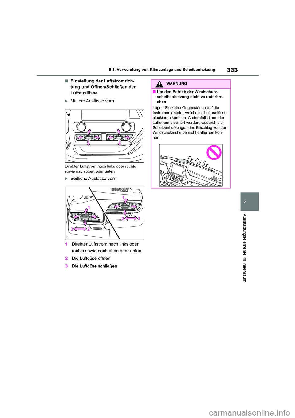 TOYOTA HIGHLANDER 2023 Betriebsanleitungen (in German) 333
5
5-1. Verwendung von Klimaanlage und Scheibenheizung
Ausstattungselemente im Innenraum
■Einstellung der Luftstromrich-
tung und Öffnen/Schließen der
Luftauslässe
Mittlere Auslässe vor TOYOTA HIGHLANDER 2023 Betriebsanleitungen (in German) 333
5
5-1. Verwendung von Klimaanlage und Scheibenheizung
Ausstattungselemente im Innenraum
■Einstellung der Luftstromrich-
tung und Öffnen/Schließen der
Luftauslässe
Mittlere Auslässe vor