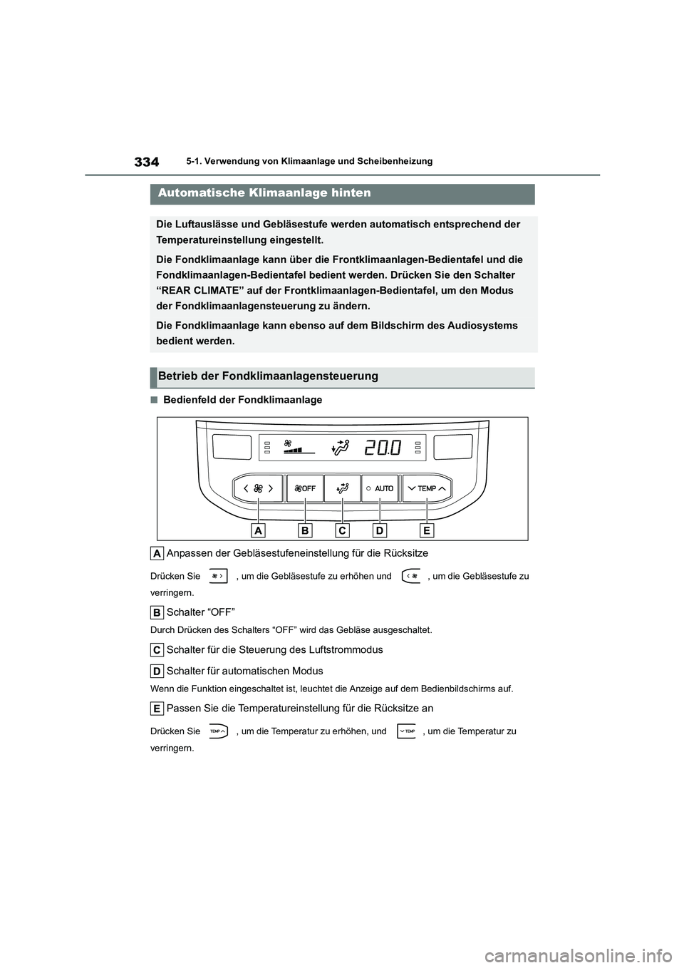 TOYOTA HIGHLANDER 2023 Betriebsanleitungen (in German) 3345-1. Verwendung von Klimaanlage und Scheibenheizung
■Bedienfeld der Fondklimaanlage
Anpassen der Gebläsestufeneinstellung für die Rücksitze
Drücken Sie , um die Gebläsestufe zu erhöhen u TOYOTA HIGHLANDER 2023 Betriebsanleitungen (in German) 3345-1. Verwendung von Klimaanlage und Scheibenheizung
■Bedienfeld der Fondklimaanlage
Anpassen der Gebläsestufeneinstellung für die Rücksitze
Drücken Sie , um die Gebläsestufe zu erhöhen u