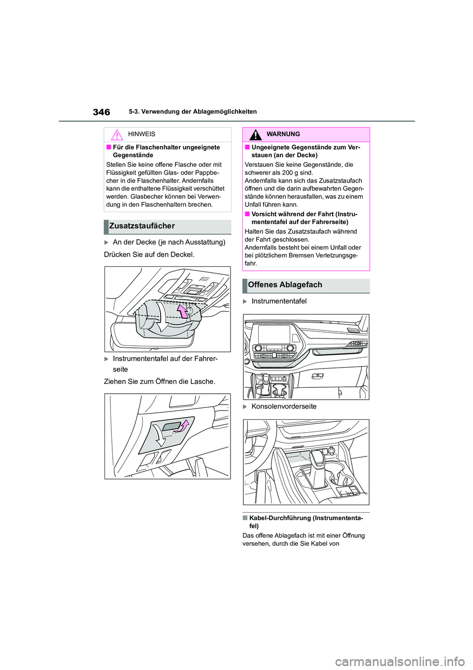 TOYOTA HIGHLANDER 2023 Betriebsanleitungen (in German) 3465-3. Verwendung der Ablagemöglichkeiten
An der Decke (je nach Ausstattung)
Drücken Sie auf den Deckel.
Instrumententafel auf der Fahrer-
seite
Ziehen Sie zum Öffnen die Lasche.
Instr TOYOTA HIGHLANDER 2023 Betriebsanleitungen (in German) 3465-3. Verwendung der Ablagemöglichkeiten
An der Decke (je nach Ausstattung)
Drücken Sie auf den Deckel.
Instrumententafel auf der Fahrer-
seite
Ziehen Sie zum Öffnen die Lasche.
Instr