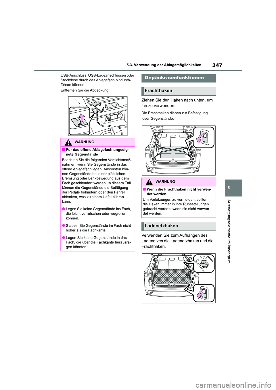 TOYOTA HIGHLANDER 2023 Betriebsanleitungen (in German) 347
5
5-3. Verwendung der Ablagemöglichkeiten
Ausstattungselemente im Innenraum
USB-Anschluss, USB-Ladeanschlüssen oder Steckdose durch das Ablagefach hindurch-
führen können.
Entfernen Sie di TOYOTA HIGHLANDER 2023 Betriebsanleitungen (in German) 347
5
5-3. Verwendung der Ablagemöglichkeiten
Ausstattungselemente im Innenraum
USB-Anschluss, USB-Ladeanschlüssen oder Steckdose durch das Ablagefach hindurch-
führen können.
Entfernen Sie di