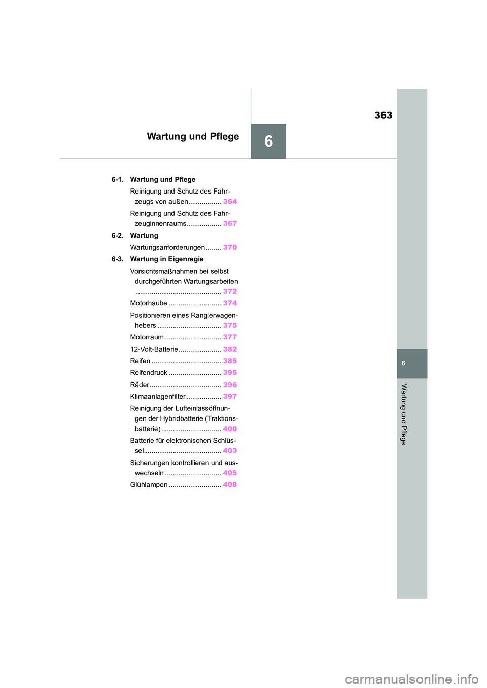 TOYOTA HIGHLANDER 2023 Betriebsanleitungen (in German) 6
363
6
Wartung und Pflege
Wartung und Pflege
.6-1. Wartung und Pflege
Reinigung und Schutz des Fahr-
zeugs von außen................. 364
Reinigung und Schutz des Fahr-
zeuginnenraums........... TOYOTA HIGHLANDER 2023 Betriebsanleitungen (in German) 6
363
6
Wartung und Pflege
Wartung und Pflege
.6-1. Wartung und Pflege
Reinigung und Schutz des Fahr-
zeugs von außen................. 364
Reinigung und Schutz des Fahr-
zeuginnenraums...........