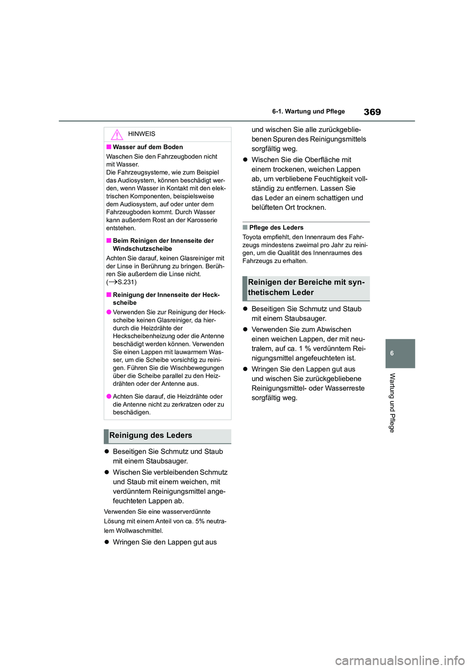 TOYOTA HIGHLANDER 2023 Betriebsanleitungen (in German) 369
6
6-1. Wartung und Pflege
Wartung und Pflege
Beseitigen Sie Schmutz und Staub
mit einem Staubsauger.
Wischen Sie verbleibenden Schmutz
und Staub mit einem weichen, mit
verdünntem R TOYOTA HIGHLANDER 2023 Betriebsanleitungen (in German) 369
6
6-1. Wartung und Pflege
Wartung und Pflege
Beseitigen Sie Schmutz und Staub
mit einem Staubsauger.
Wischen Sie verbleibenden Schmutz
und Staub mit einem weichen, mit
verdünntem R
