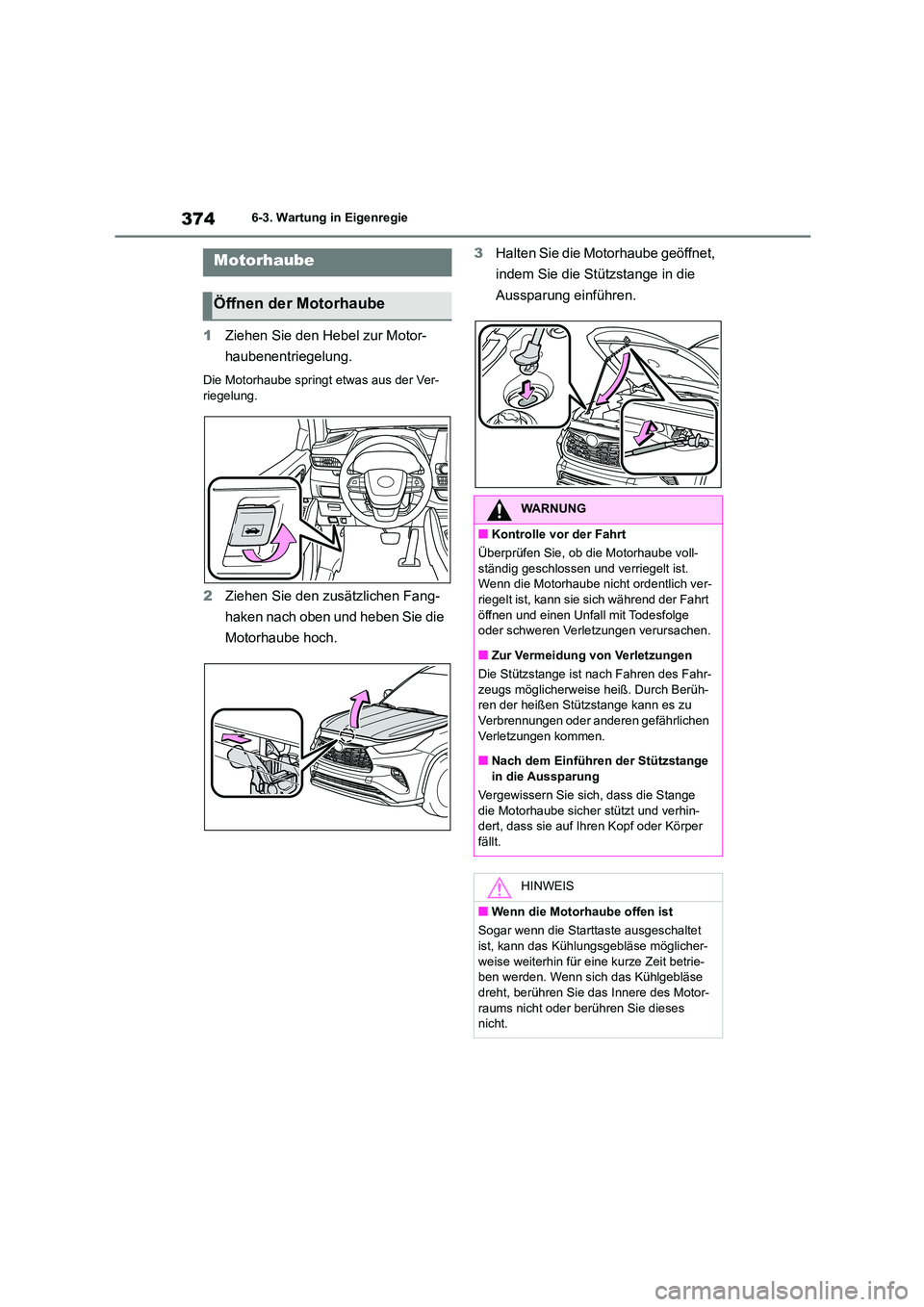 TOYOTA HIGHLANDER 2023 Betriebsanleitungen (in German) 3746-3. Wartung in Eigenregie
1Ziehen Sie den Hebel zur Motor-
haubenentriegelung.
Die Motorhaube springt etwas aus der Ver-
riegelung.
2 Ziehen Sie den zusätzlichen Fang-
haken nach oben und hebe TOYOTA HIGHLANDER 2023 Betriebsanleitungen (in German) 3746-3. Wartung in Eigenregie
1Ziehen Sie den Hebel zur Motor-
haubenentriegelung.
Die Motorhaube springt etwas aus der Ver-
riegelung.
2 Ziehen Sie den zusätzlichen Fang-
haken nach oben und hebe