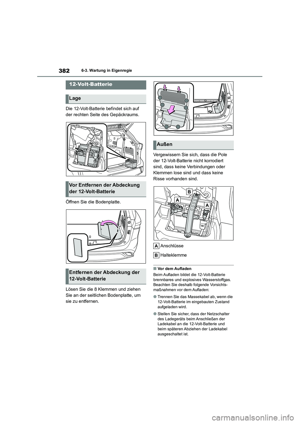 TOYOTA HIGHLANDER 2023 Betriebsanleitungen (in German) 3826-3. Wartung in Eigenregie
Die 12-Volt-Batterie befindet sich auf
der rechten Seite des Gepäckraums.
Öffnen Sie die Bodenplatte.
Lösen Sie die 8 Klemmen und ziehen
Sie an der seitlichen Bo TOYOTA HIGHLANDER 2023 Betriebsanleitungen (in German) 3826-3. Wartung in Eigenregie
Die 12-Volt-Batterie befindet sich auf
der rechten Seite des Gepäckraums.
Öffnen Sie die Bodenplatte.
Lösen Sie die 8 Klemmen und ziehen
Sie an der seitlichen Bo