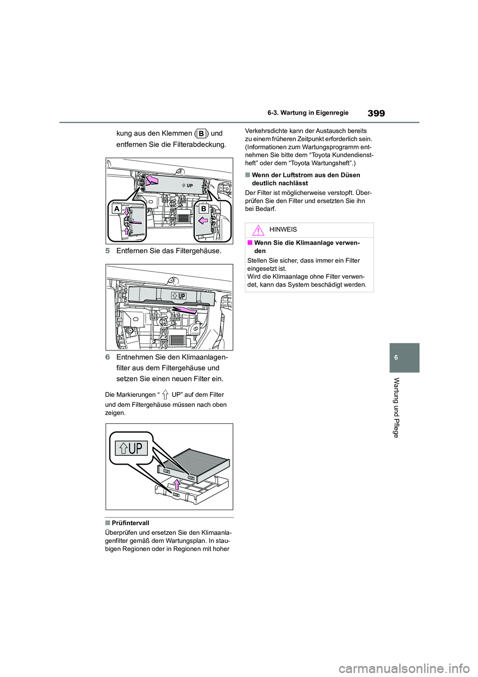 TOYOTA HIGHLANDER 2023 Betriebsanleitungen (in German) 399
6
6-3. Wartung in Eigenregie
Wartung und Pflege
kung aus den Klemmen ( ) und
entfernen Sie die Filterabdeckung.
5 Entfernen Sie das Filtergehäuse.
6 Entnehmen Sie den Klimaanlagen-
filter a TOYOTA HIGHLANDER 2023 Betriebsanleitungen (in German) 399
6
6-3. Wartung in Eigenregie
Wartung und Pflege
kung aus den Klemmen ( ) und
entfernen Sie die Filterabdeckung.
5 Entfernen Sie das Filtergehäuse.
6 Entnehmen Sie den Klimaanlagen-
filter a