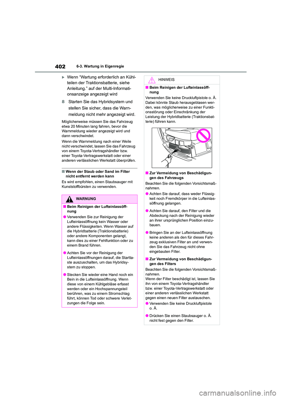 TOYOTA HIGHLANDER 2023 Betriebsanleitungen (in German) 4026-3. Wartung in Eigenregie
Wenn “Wartung erforderlich an Kühl-
teilen der Traktionsbatterie, siehe
Anleitung.” auf der Multi-Informati-
onsanzeige angezeigt wird
8 Starten Sie das Hybrid TOYOTA HIGHLANDER 2023 Betriebsanleitungen (in German) 4026-3. Wartung in Eigenregie
Wenn “Wartung erforderlich an Kühl-
teilen der Traktionsbatterie, siehe
Anleitung.” auf der Multi-Informati-
onsanzeige angezeigt wird
8 Starten Sie das Hybrid