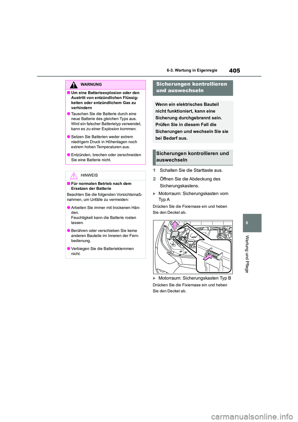 TOYOTA HIGHLANDER 2023 Betriebsanleitungen (in German) 405
6
6-3. Wartung in Eigenregie
Wartung und Pflege
1 Schalten Sie die Starttaste aus.
2 Öffnen Sie die Abdeckung des
Sicherungskastens.
Motorraum: Sicherungskasten vom
Ty p A
Drücken Sie TOYOTA HIGHLANDER 2023 Betriebsanleitungen (in German) 405
6
6-3. Wartung in Eigenregie
Wartung und Pflege
1 Schalten Sie die Starttaste aus.
2 Öffnen Sie die Abdeckung des
Sicherungskastens.
Motorraum: Sicherungskasten vom
Ty p A
Drücken Sie