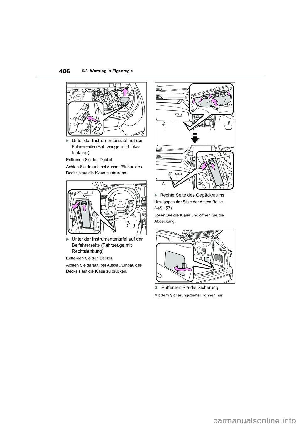 TOYOTA HIGHLANDER 2023 Betriebsanleitungen (in German) 4066-3. Wartung in Eigenregie
Unter der Instrumententafel auf der
Fahrerseite (Fahrzeuge mit Links-
lenkung)
Entfernen Sie den Deckel.
Achten Sie darauf, bei Ausbau/Einbau des
Deckels auf die TOYOTA HIGHLANDER 2023 Betriebsanleitungen (in German) 4066-3. Wartung in Eigenregie
Unter der Instrumententafel auf der
Fahrerseite (Fahrzeuge mit Links-
lenkung)
Entfernen Sie den Deckel.
Achten Sie darauf, bei Ausbau/Einbau des
Deckels auf die