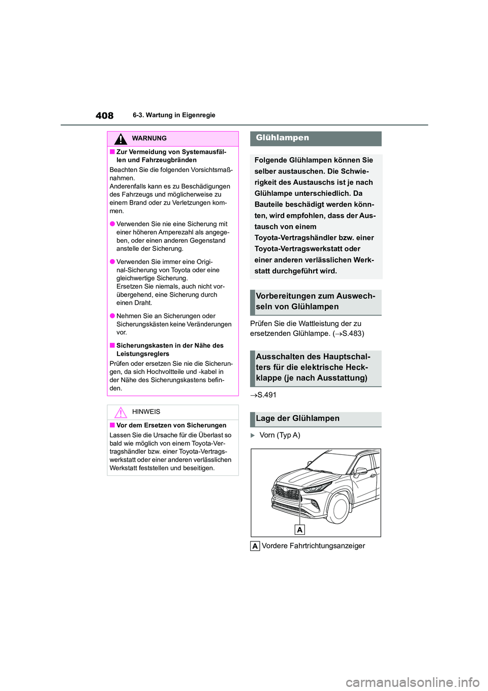 TOYOTA HIGHLANDER 2023 Betriebsanleitungen (in German) 4086-3. Wartung in Eigenregie
Prüfen Sie die Wattleistung der zu
ersetzenden Glühlampe. ( S.483)
S.491
Vorn (Typ A)
Vordere Fahrtrichtungsanzeiger
WARNUNG
■Zur Vermeidung von Systema TOYOTA HIGHLANDER 2023 Betriebsanleitungen (in German) 4086-3. Wartung in Eigenregie
Prüfen Sie die Wattleistung der zu
ersetzenden Glühlampe. ( S.483)
S.491
Vorn (Typ A)
Vordere Fahrtrichtungsanzeiger
WARNUNG
■Zur Vermeidung von Systema