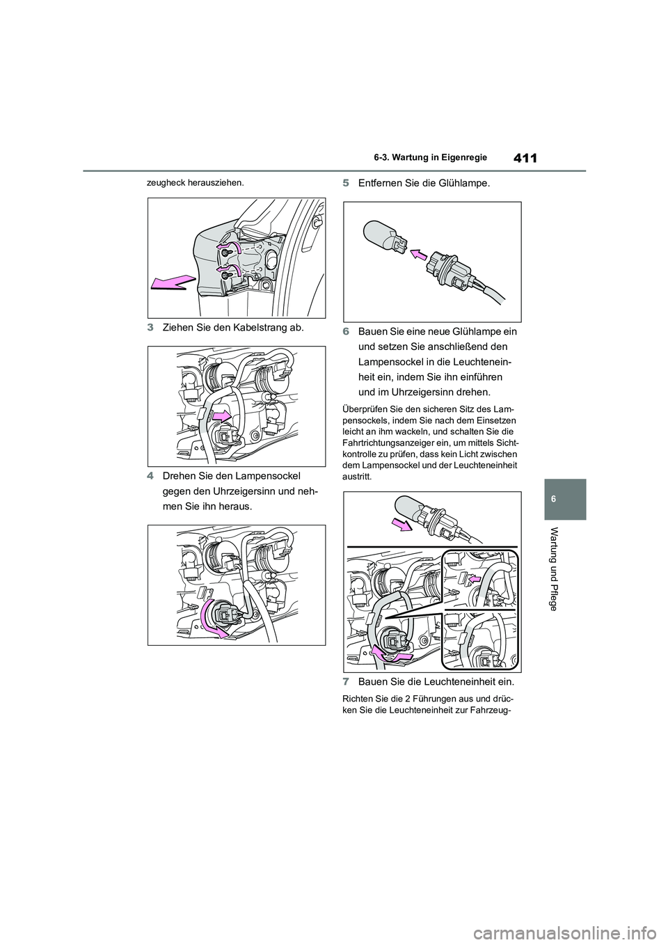 TOYOTA HIGHLANDER 2023 Betriebsanleitungen (in German) 411
6
6-3. Wartung in Eigenregie
Wartung und Pflege
zeugheck herausziehen.
3 Ziehen Sie den Kabelstrang ab.
4 Drehen Sie den Lampensockel
gegen den Uhrzeigersinn und neh-
men Sie ihn heraus.
5 En TOYOTA HIGHLANDER 2023 Betriebsanleitungen (in German) 411
6
6-3. Wartung in Eigenregie
Wartung und Pflege
zeugheck herausziehen.
3 Ziehen Sie den Kabelstrang ab.
4 Drehen Sie den Lampensockel
gegen den Uhrzeigersinn und neh-
men Sie ihn heraus.
5 En