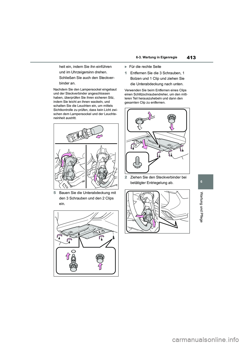 TOYOTA HIGHLANDER 2023 Betriebsanleitungen (in German) 413
6
6-3. Wartung in Eigenregie
Wartung und Pflege
heit ein, indem Sie ihn einführen
und im Uhrzeigersinn drehen.
Schließen Sie auch den Steckver-
binder an.
Nachdem Sie den Lampensockel eingeb TOYOTA HIGHLANDER 2023 Betriebsanleitungen (in German) 413
6
6-3. Wartung in Eigenregie
Wartung und Pflege
heit ein, indem Sie ihn einführen
und im Uhrzeigersinn drehen.
Schließen Sie auch den Steckver-
binder an.
Nachdem Sie den Lampensockel eingeb