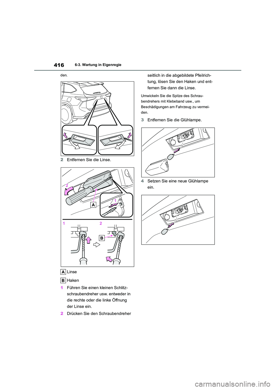 TOYOTA HIGHLANDER 2023 Betriebsanleitungen (in German) 4166-3. Wartung in Eigenregie
den.
2 Entfernen Sie die Linse.
Linse
Haken
1 Führen Sie einen kleinen Schlitz-
schraubendreher usw. entweder in
die rechte oder die linke Öffnung
der Linse ein. TOYOTA HIGHLANDER 2023 Betriebsanleitungen (in German) 4166-3. Wartung in Eigenregie
den.
2 Entfernen Sie die Linse.
Linse
Haken
1 Führen Sie einen kleinen Schlitz-
schraubendreher usw. entweder in
die rechte oder die linke Öffnung
der Linse ein.