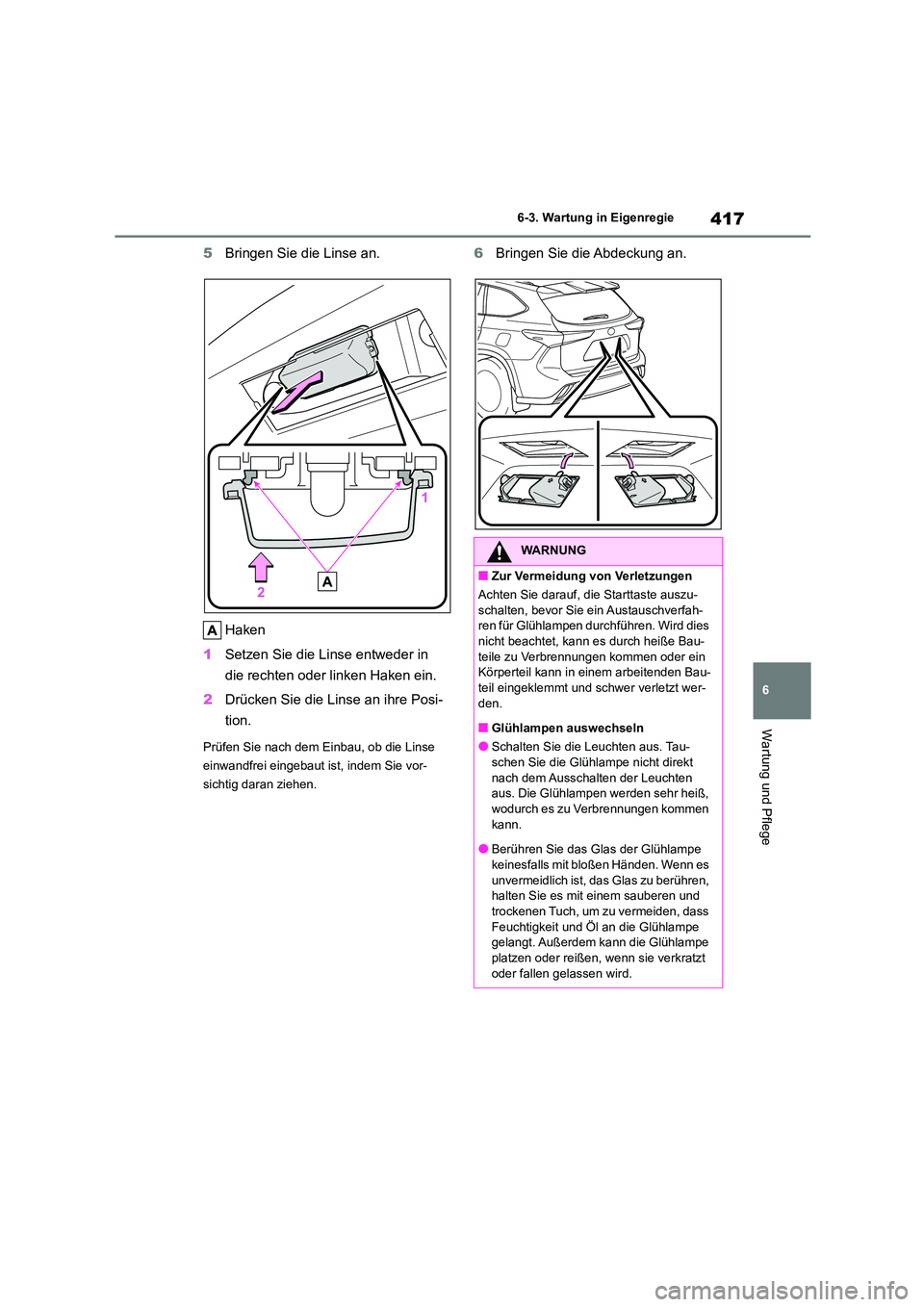 TOYOTA HIGHLANDER 2023 Betriebsanleitungen (in German) 417
6
6-3. Wartung in Eigenregie
Wartung und Pflege
5 Bringen Sie die Linse an.
Haken
1 Setzen Sie die Linse entweder in
die rechten oder linken Haken ein.
2 Drücken Sie die Linse an ihre Posi- TOYOTA HIGHLANDER 2023 Betriebsanleitungen (in German) 417
6
6-3. Wartung in Eigenregie
Wartung und Pflege
5 Bringen Sie die Linse an.
Haken
1 Setzen Sie die Linse entweder in
die rechten oder linken Haken ein.
2 Drücken Sie die Linse an ihre Posi-