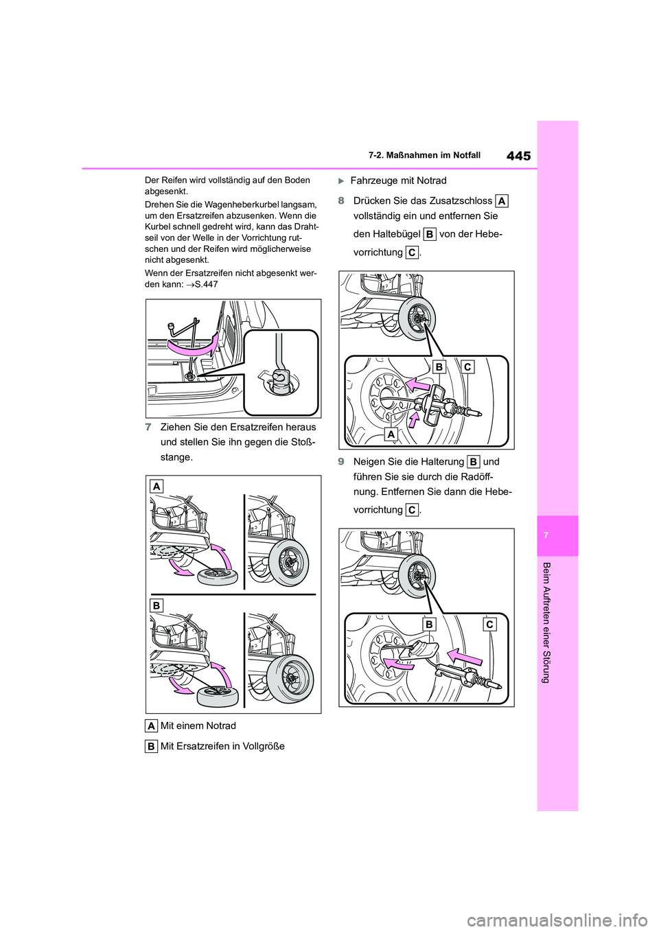 TOYOTA HIGHLANDER 2023  Betriebsanleitungen (in German) 445
7 
7-2. Maßnahmen im Notfall
Beim Auftreten einer Störung
Der Reifen wird vollständig auf den Boden  abgesenkt. 
Drehen Sie die Wagenheberkurbel langsam,  
um den Ersatzreifen abzusenken. Wenn 