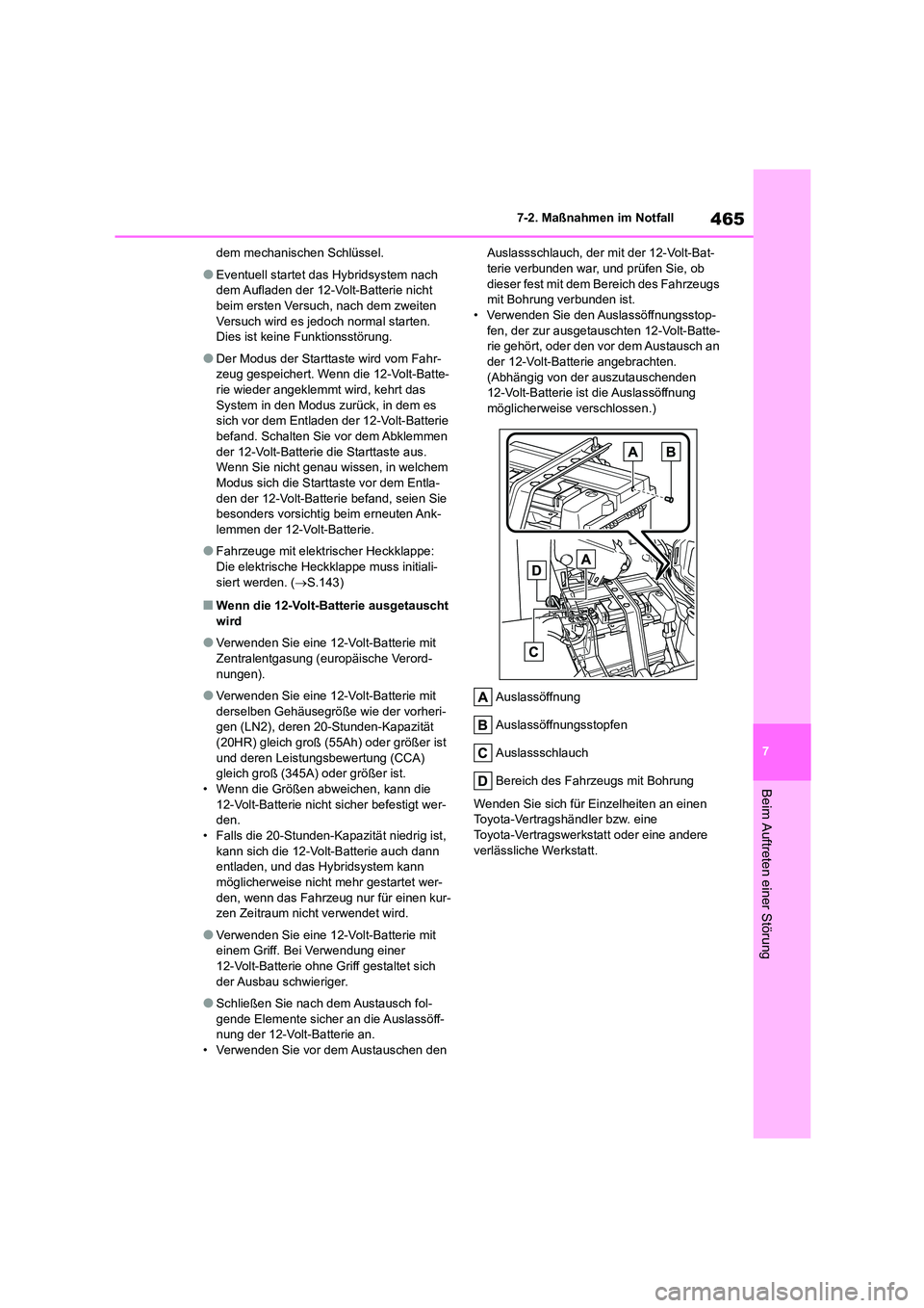 TOYOTA HIGHLANDER 2023 Betriebsanleitungen (in German) 465
7
7-2. Maßnahmen im Notfall
Beim Auftreten einer Störung
dem mechanischen Schlüssel.
●Eventuell startet das Hybridsystem nach
dem Aufladen der 12-Volt-Batterie nicht beim ersten Versuch, TOYOTA HIGHLANDER 2023 Betriebsanleitungen (in German) 465
7
7-2. Maßnahmen im Notfall
Beim Auftreten einer Störung
dem mechanischen Schlüssel.
●Eventuell startet das Hybridsystem nach
dem Aufladen der 12-Volt-Batterie nicht beim ersten Versuch,