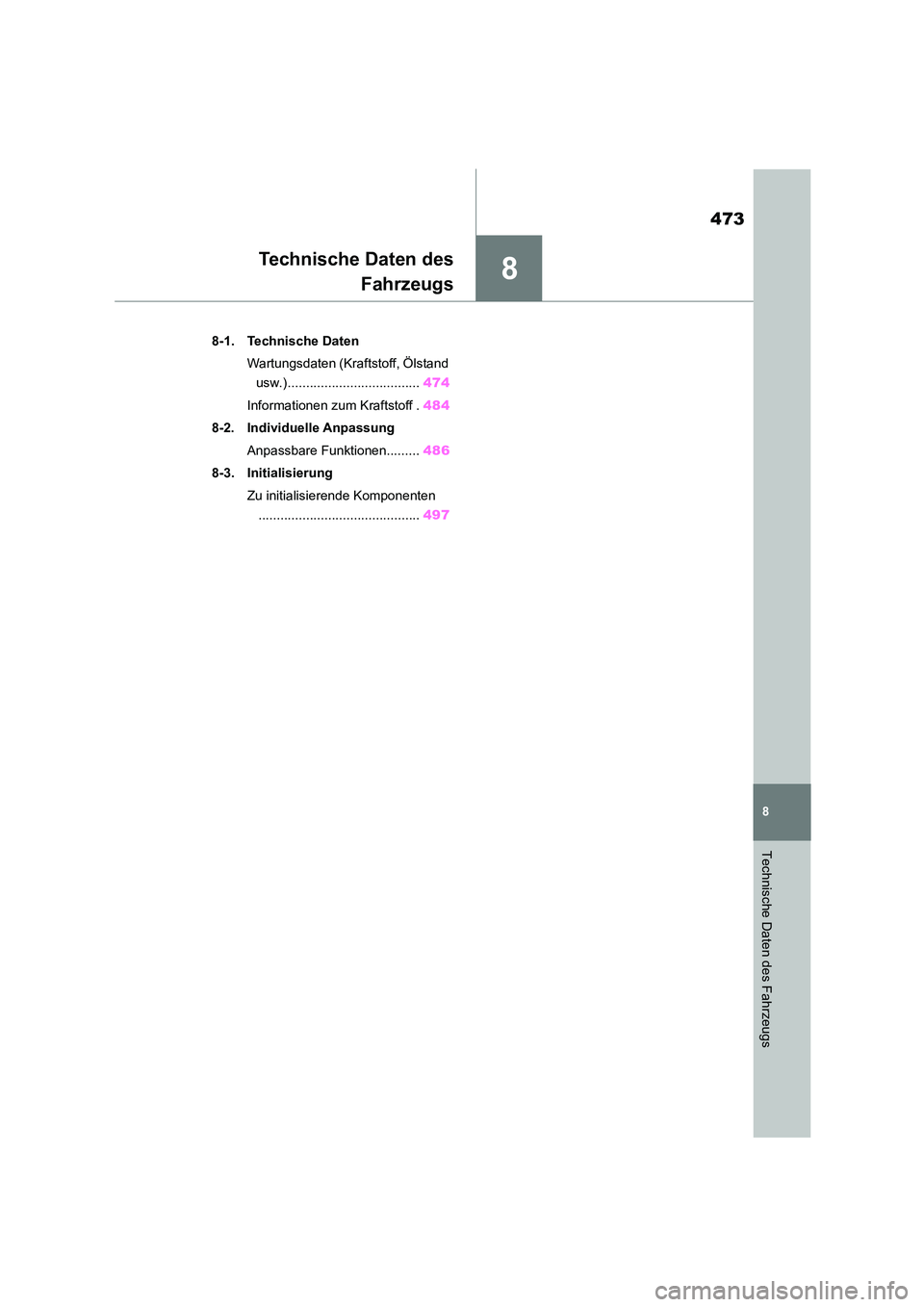 TOYOTA HIGHLANDER 2023 Betriebsanleitungen (in German) 8
473
8
Technische Daten des Fahrzeugs
Technische Daten des
Fahrzeugs
.8-1. Technische Daten
Wartungsdaten (Kraftstoff, Ölstand
usw.) .................................... 474
Informationen zum K TOYOTA HIGHLANDER 2023 Betriebsanleitungen (in German) 8
473
8
Technische Daten des Fahrzeugs
Technische Daten des
Fahrzeugs
.8-1. Technische Daten
Wartungsdaten (Kraftstoff, Ölstand
usw.) .................................... 474
Informationen zum K