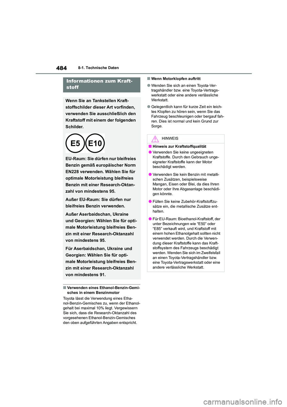 TOYOTA HIGHLANDER 2023 Betriebsanleitungen (in German) 4848-1. Technische Daten
■Verwenden eines Ethanol-Benzin-Gemi-
sches in einem Benzinmotor
Toyota lässt die Verwendung eines Etha-
nol-Benzin-Gemisches zu, wenn der Ethanol- gehalt bei maximal 10 TOYOTA HIGHLANDER 2023 Betriebsanleitungen (in German) 4848-1. Technische Daten
■Verwenden eines Ethanol-Benzin-Gemi-
sches in einem Benzinmotor
Toyota lässt die Verwendung eines Etha-
nol-Benzin-Gemisches zu, wenn der Ethanol- gehalt bei maximal 10
