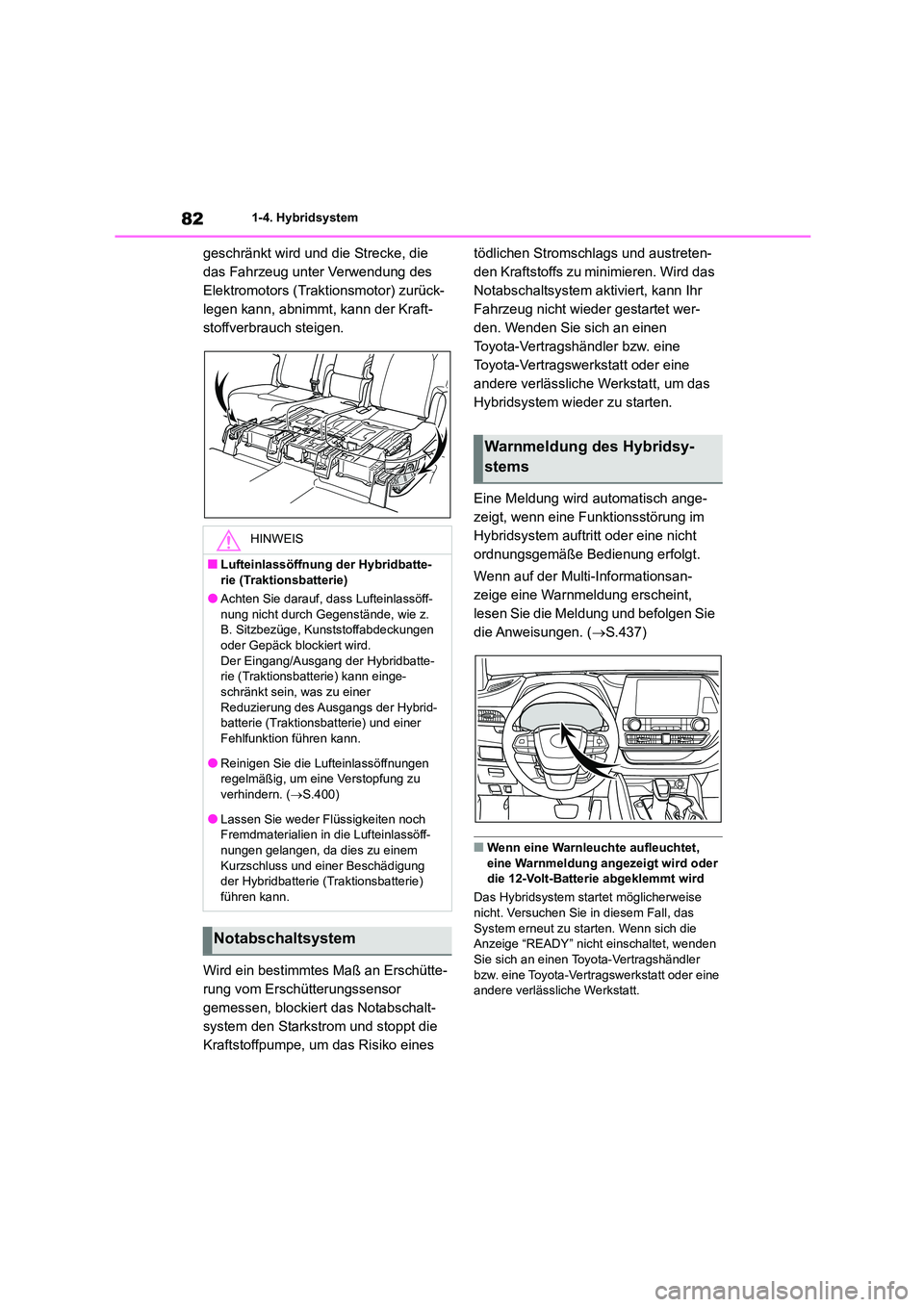 TOYOTA HIGHLANDER 2023 Betriebsanleitungen (in German) 821-4. Hybridsystem
geschränkt wird und die Strecke, die
das Fahrzeug unter Verwendung des
Elektromotors (Trakt ionsmotor) zurück-
legen kann, abnimmt, kann der Kraft-
stoffverbrauch steigen.
W TOYOTA HIGHLANDER 2023 Betriebsanleitungen (in German) 821-4. Hybridsystem
geschränkt wird und die Strecke, die
das Fahrzeug unter Verwendung des
Elektromotors (Trakt ionsmotor) zurück-
legen kann, abnimmt, kann der Kraft-
stoffverbrauch steigen.
W