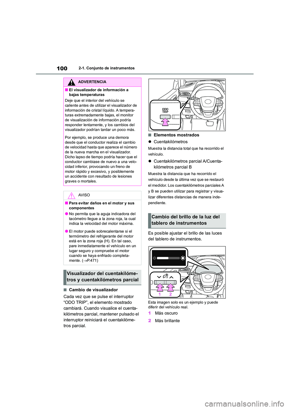 TOYOTA HIGHLANDER 2023  Manual del propietario (in Spanish) 1002-1. Conjunto de instrumentos
■Cambio de visualizador 
Cada vez que se pulse el interruptor  
“ODO TRIP”, el elemento mostrado 
cambiará. Cuando visualice el cuenta-
kilómetros parcial, man