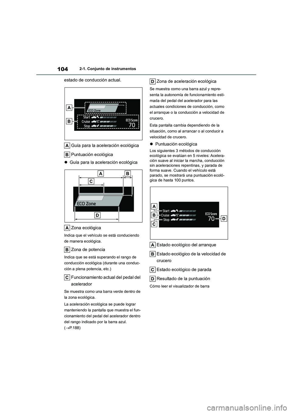 TOYOTA HIGHLANDER 2023  Manual del propietario (in Spanish) 1042-1. Conjunto de instrumentos
estado de conducción actual. 
Guía para la aceleración ecológica 
Puntuación ecológica 
 Guía para la aceleración ecológica 
Zona ecológica
Indica que el 