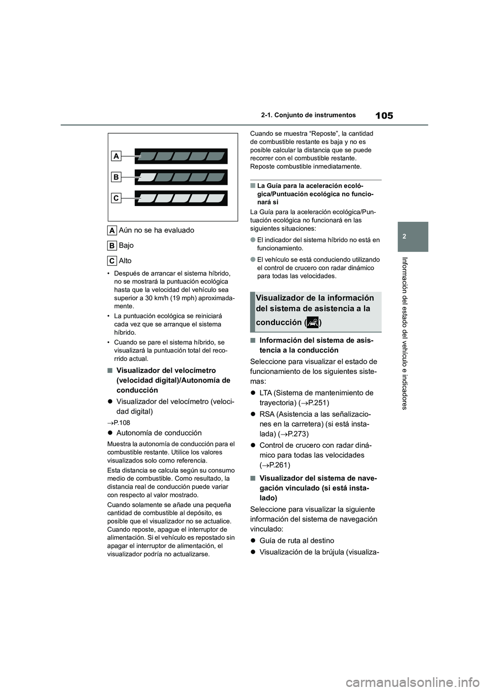 TOYOTA HIGHLANDER 2023  Manual del propietario (in Spanish) 105
2 
2-1. Conjunto de instrumentos
Información del estado del vehículo e indicadores
Aún no se ha evaluado 
Bajo 
Alto
• Después de arrancar el sistema híbrido,  no se mostrará la puntuació