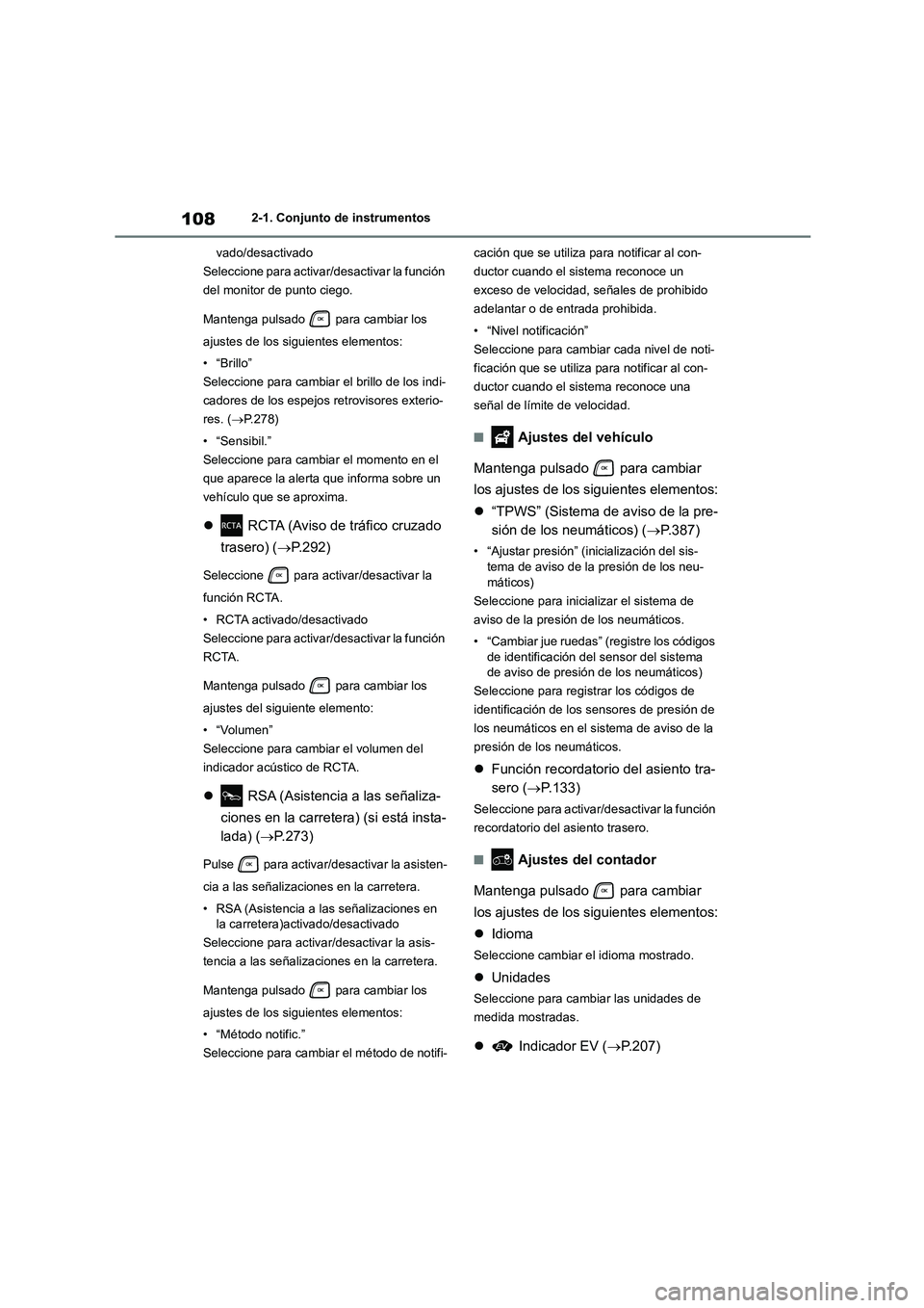 TOYOTA HIGHLANDER 2023  Manual del propietario (in Spanish) 1082-1. Conjunto de instrumentos 
vado/desactivado 
Seleccione para activar/ desactivar la función  
del monitor de punto ciego. 
Mantenga pulsado   para cambiar los  
ajustes de los siguientes eleme
