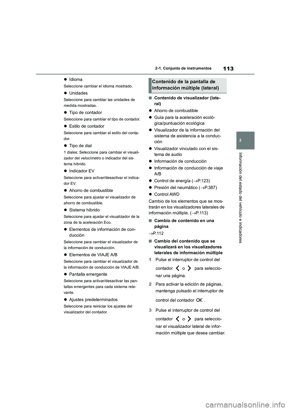 TOYOTA HIGHLANDER 2023 Manual del propietario (in Spanish) 113
2
2-1. Conjunto de instrumentos
Información del estado del vehículo e indicadores
Idioma
Seleccione cambiar el idioma mostrado.
Unidades
Seleccione para cambiar las unidades de
medida TOYOTA HIGHLANDER 2023 Manual del propietario (in Spanish) 113
2
2-1. Conjunto de instrumentos
Información del estado del vehículo e indicadores
Idioma
Seleccione cambiar el idioma mostrado.
Unidades
Seleccione para cambiar las unidades de
medida