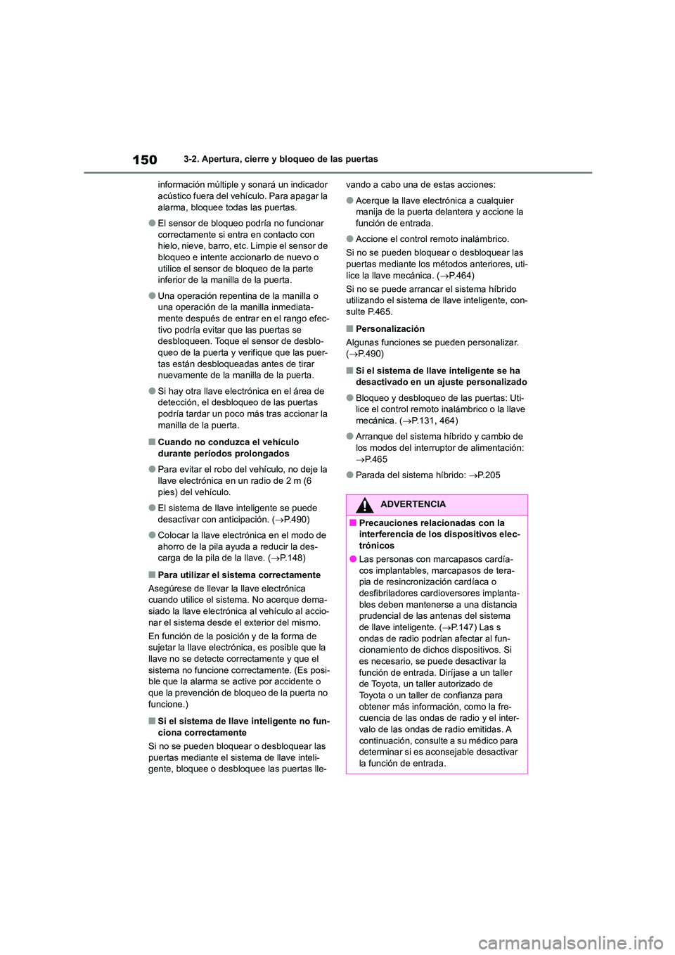 TOYOTA HIGHLANDER 2023 Manual del propietario (in Spanish) 1503-2. Apertura, cierre y bloqueo de las puertas
información múltiple y sonará un indicador acústico fuera del vehículo. Para apagar la
alarma, bloquee todas las puertas.
●El sensor de blo TOYOTA HIGHLANDER 2023 Manual del propietario (in Spanish) 1503-2. Apertura, cierre y bloqueo de las puertas
información múltiple y sonará un indicador acústico fuera del vehículo. Para apagar la
alarma, bloquee todas las puertas.
●El sensor de blo