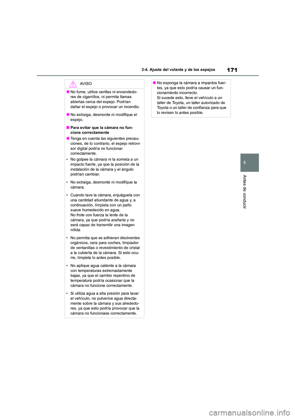 TOYOTA HIGHLANDER 2023  Manual del propietario (in Spanish) 171
3 
3-4. Ajuste del volante y de los espejos
Antes de conducir
AV I S O
●No fume, utilice cerillas ni encendedo- 
res de cigarrillos, ni permita llamas 
abiertas cerca del espejo. Podrían  daña