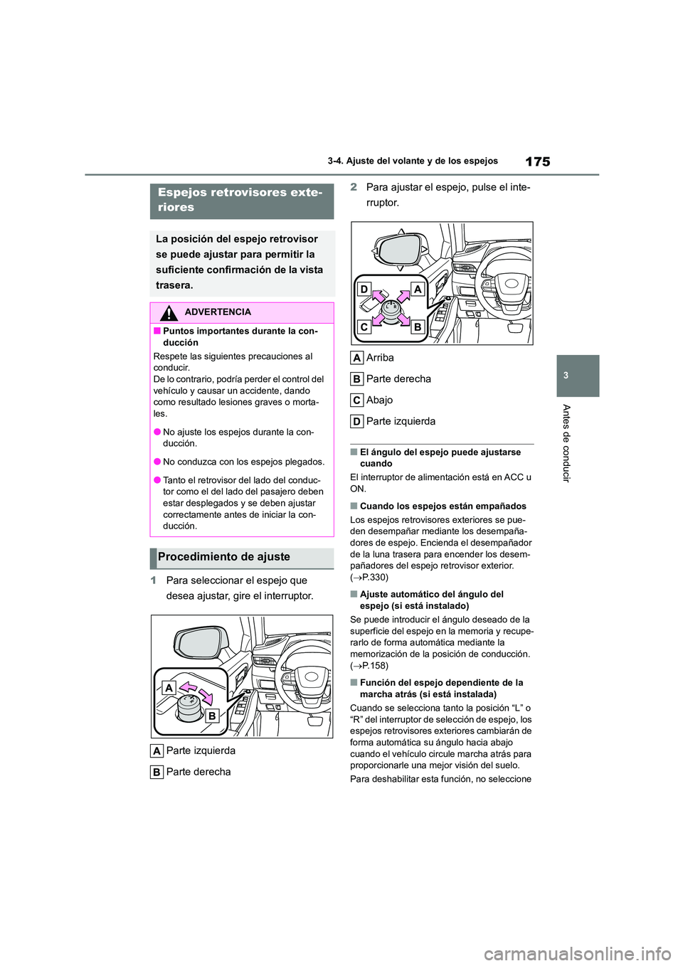 TOYOTA HIGHLANDER 2023  Manual del propietario (in Spanish) 175
3 
3-4. Ajuste del volante y de los espejos
Antes de conducir
1 Para seleccionar el espejo que  
desea ajustar, gire el interruptor. 
Parte izquierda 
Parte derecha 
2 Para ajustar el espejo, puls