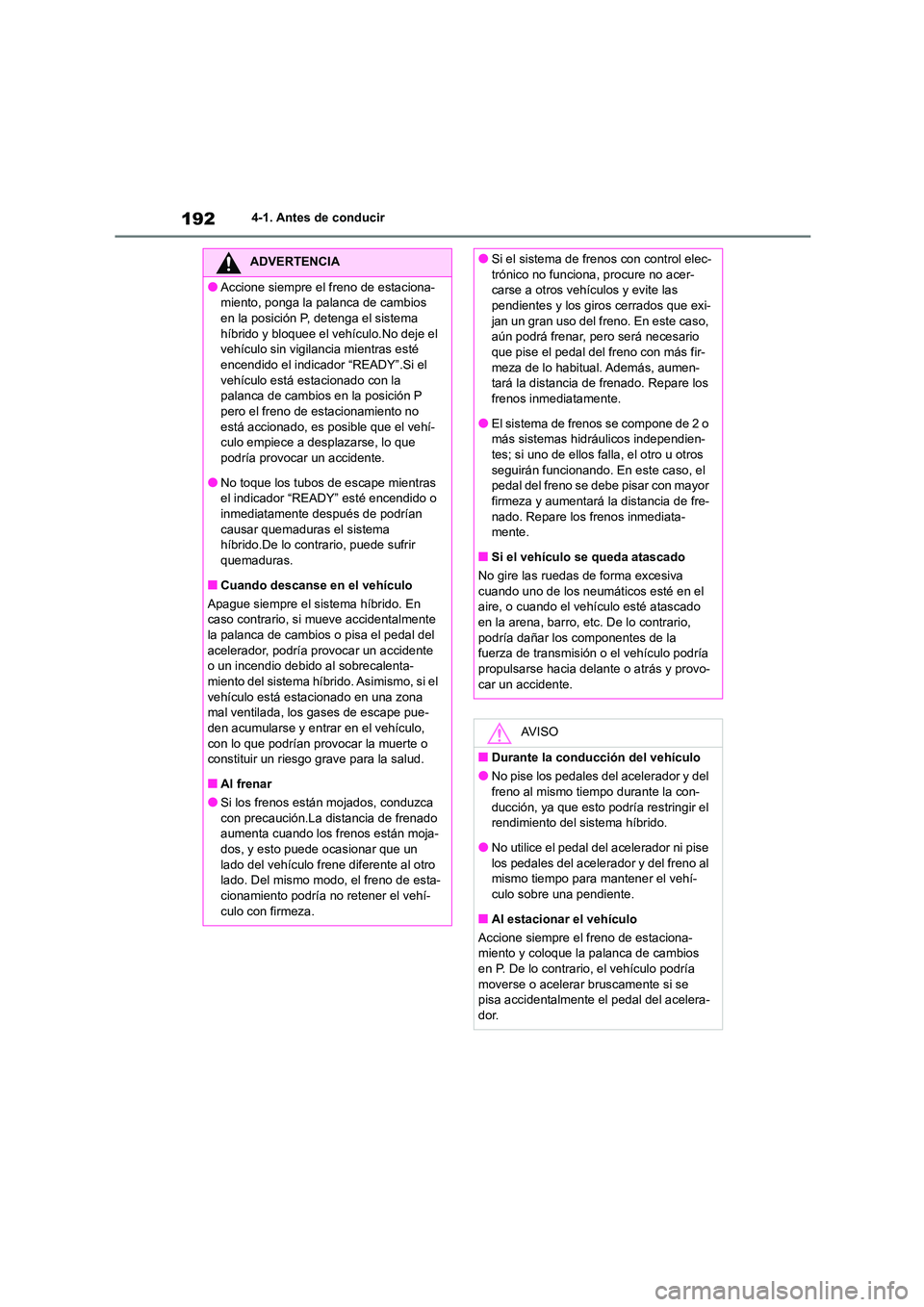 TOYOTA HIGHLANDER 2023  Manual del propietario (in Spanish) 1924-1. Antes de conducir
ADVERTENCIA
●Accione siempre el freno de estaciona- 
miento, ponga la palanca de cambios 
en la posición P, detenga el sistema  híbrido y bloquee el vehículo.No deje el 