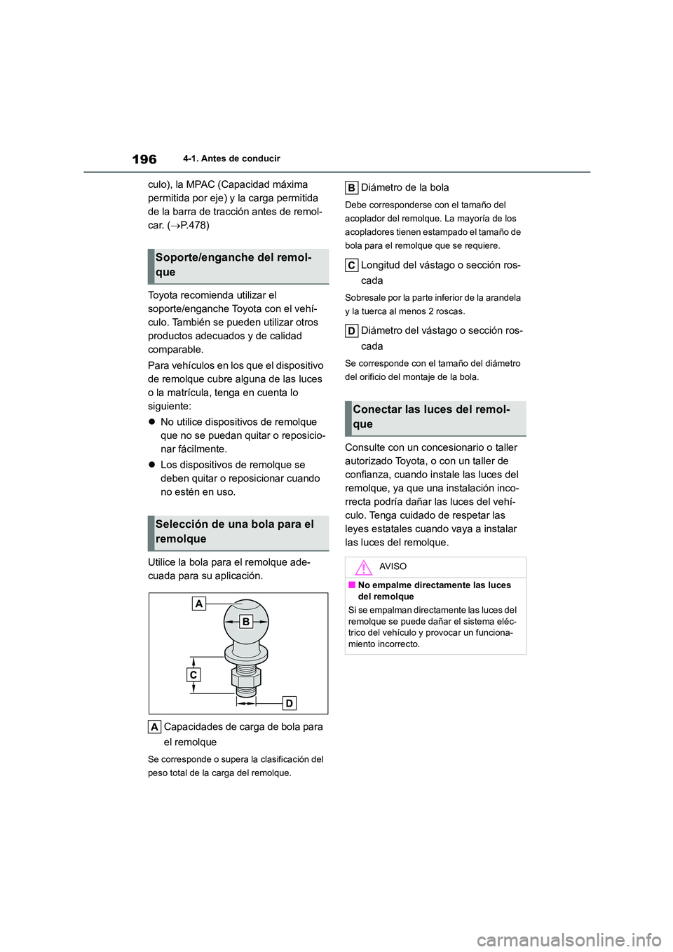 TOYOTA HIGHLANDER 2023  Manual del propietario (in Spanish) 1964-1. Antes de conducir
culo), la MPAC (Capacidad máxima  
permitida por eje) y la carga permitida 
de la barra de tracción antes de remol-
car. ( P.478) 
Toyota recomienda utilizar el  
soport