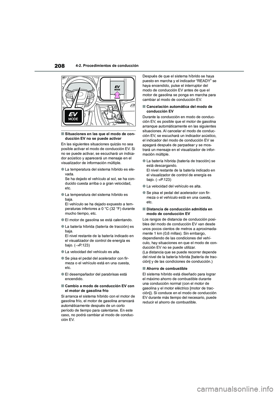 TOYOTA HIGHLANDER 2023  Manual del propietario (in Spanish) 2084-2. Procedimientos de conducción
■Situaciones en las que el modo de con- ducción EV no se puede activar 
En las siguientes sit uaciones quizás no sea  
posible activar el modo de conducción 