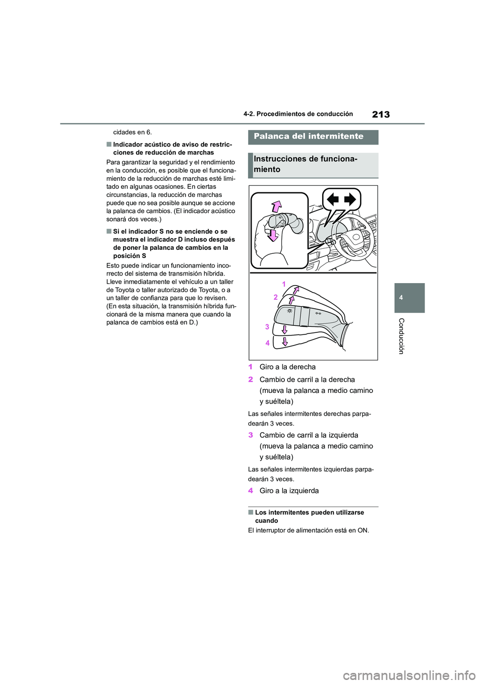 TOYOTA HIGHLANDER 2023  Manual del propietario (in Spanish) 213
4 
4-2. Procedimientos de conducción
Conducción
cidades en 6.
■Indicador acústico de aviso de restric- ciones de reducción de marchas 
Para garantizar la seguridad y el rendimiento  
en la c