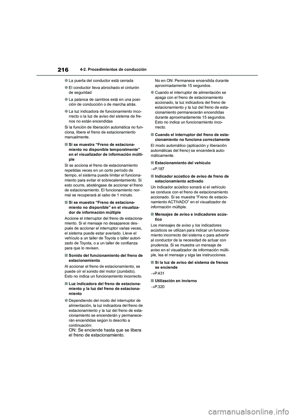 TOYOTA HIGHLANDER 2023  Manual del propietario (in Spanish) 2164-2. Procedimientos de conducción
●La puerta del conductor está cerrada
●El conductor lleva abrochado el cinturón  
de seguridad
●La palanca de cambios está en una posi-
ción de conducci