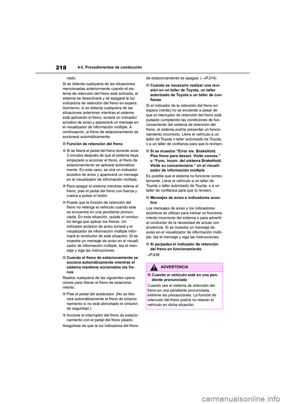 TOYOTA HIGHLANDER 2023  Manual del propietario (in Spanish) 2184-2. Procedimientos de conducción 
nado. 
Si se detecta cualqui era de las situaciones  mencionadas anteriormente cuando el sis- 
tema de retención del freno está activado, el 
sistema se desact