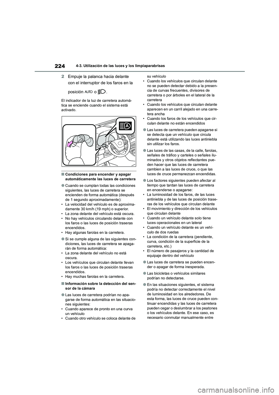 TOYOTA HIGHLANDER 2023  Manual del propietario (in Spanish) 2244-3. Utilización de las luces y los limpiaparabrisas
2Empuje la palanca hacia delante  
con el interruptor de los faros en la  
posición  o .
El indicador de la luz de carretera automá- 
tica se
