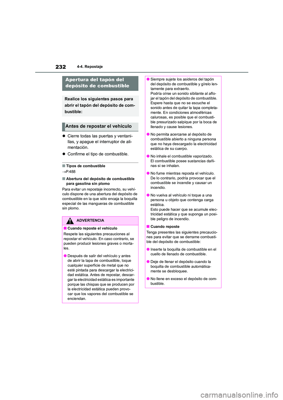 TOYOTA HIGHLANDER 2023  Manual del propietario (in Spanish) 2324-4. Repostaje
4-4.Repostaje
Cierre todas las puertas y ventani- 
llas, y apague el interruptor de ali-
mentación. 
 Confirme el tipo de combustible.
■Tipos de combustible 
 P.488
■Ab