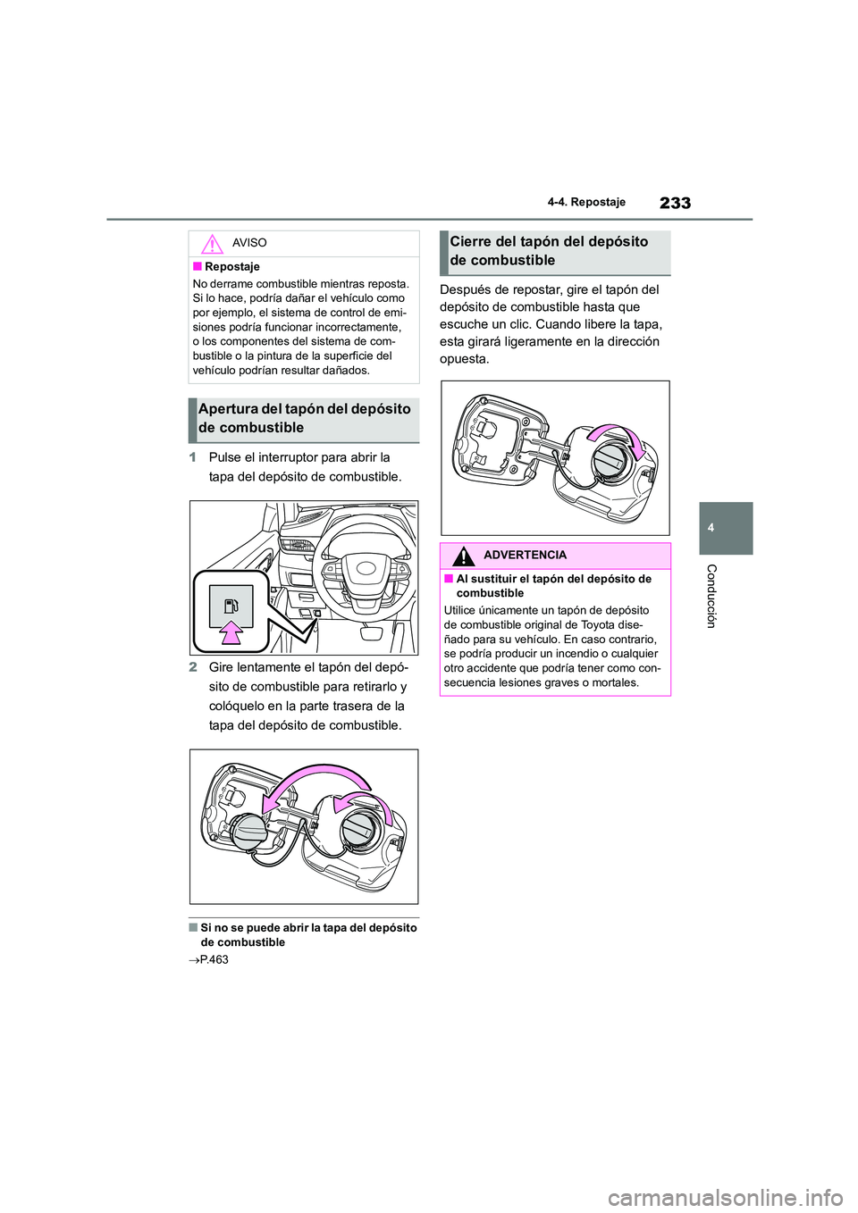 TOYOTA HIGHLANDER 2023  Manual del propietario (in Spanish) 233
4 
4-4. Repostaje
Conducción
1 Pulse el interruptor para abrir la  
tapa del depósito de combustible. 
2 Gire lentamente el tapón del depó- 
sito de combustibl e para retirarlo y  
colóquelo 
