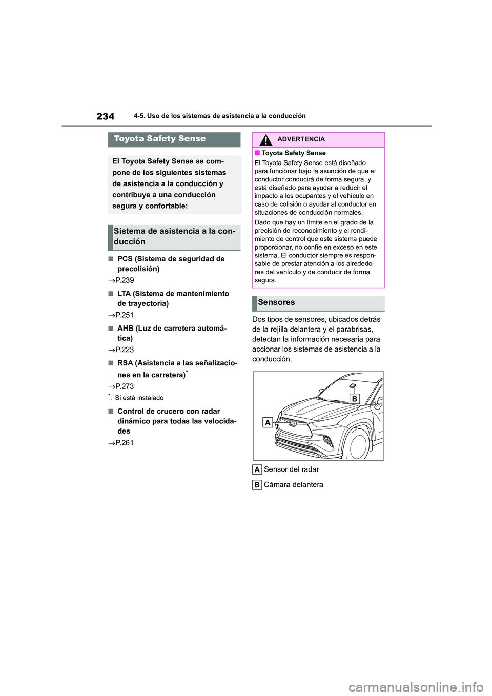 TOYOTA HIGHLANDER 2023  Manual del propietario (in Spanish) 2344-5. Uso de los sistemas de asistencia a la conducción
4-5.Uso de los sistemas de asistencia a la conducción
■PCS (Sistema de seguridad de  
precolisión) 
 P.239
■LTA (Sistema de mantenim