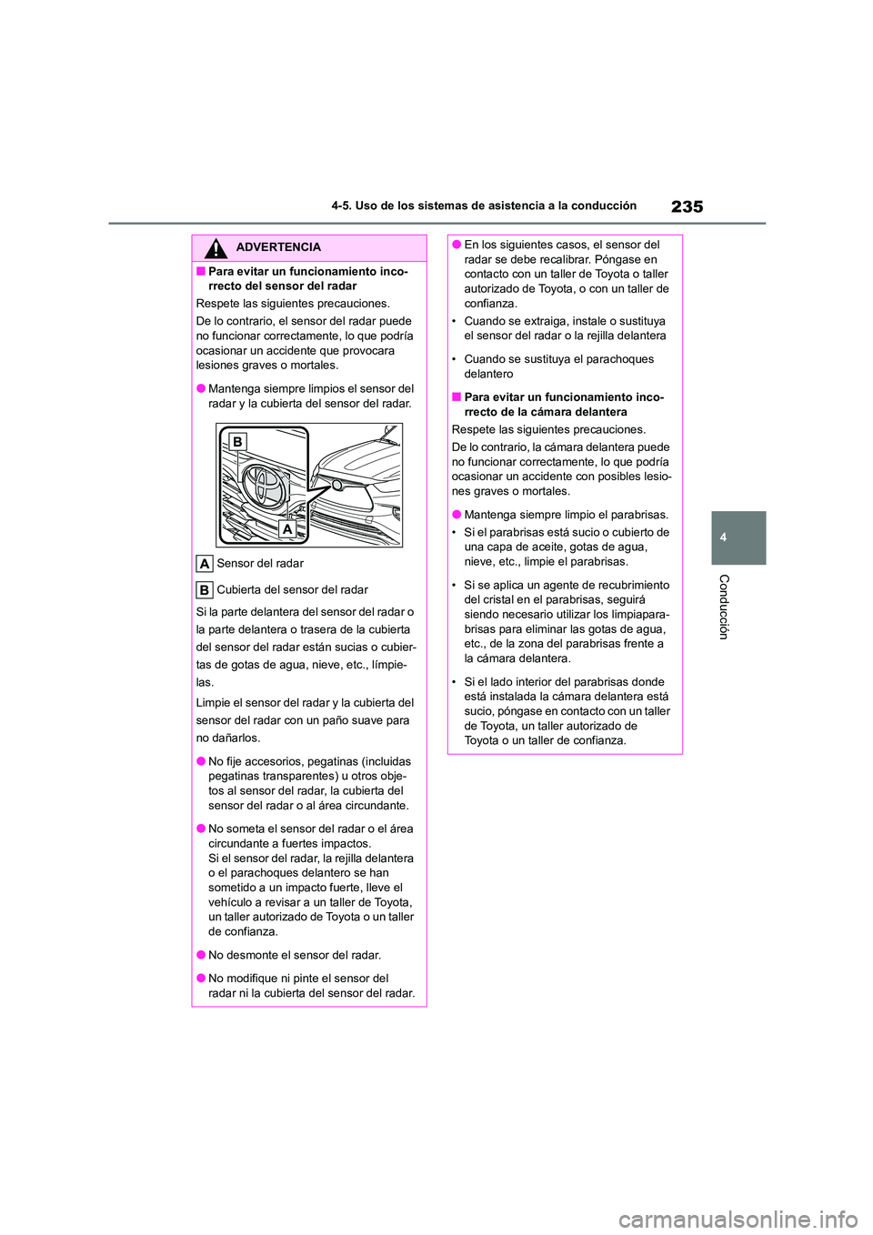 TOYOTA HIGHLANDER 2023  Manual del propietario (in Spanish) 235
4 
4-5. Uso de los sistemas de asistencia a la conducción
Conducción
ADVERTENCIA
■Para evitar un funcionamiento inco- 
rrecto del sensor del radar 
Respete las siguientes precauciones.
De lo c