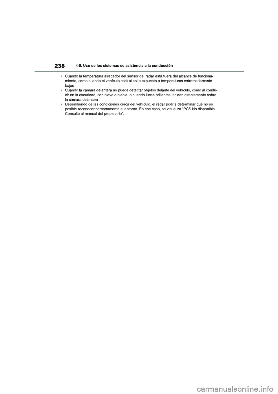 TOYOTA HIGHLANDER 2023  Manual del propietario (in Spanish) 2384-5. Uso de los sistemas de asistencia a la conducción 
• Cuando la temperatura alrededor del sensor  del radar está fuera del alcance de funciona- miento, como cuando el vehículo está al  so