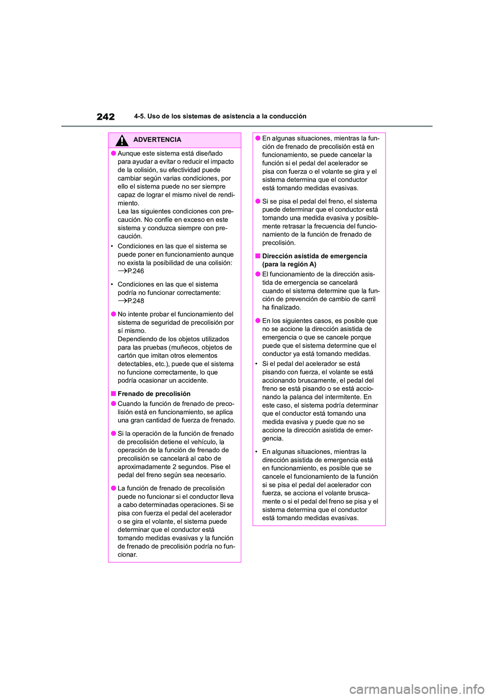 TOYOTA HIGHLANDER 2023  Manual del propietario (in Spanish) 2424-5. Uso de los sistemas de asistencia a la conducción
ADVERTENCIA
●Aunque este sistema está diseñado  
para ayudar a evitar o reducir el impacto 
de la colisión, su efectividad puede  cambia