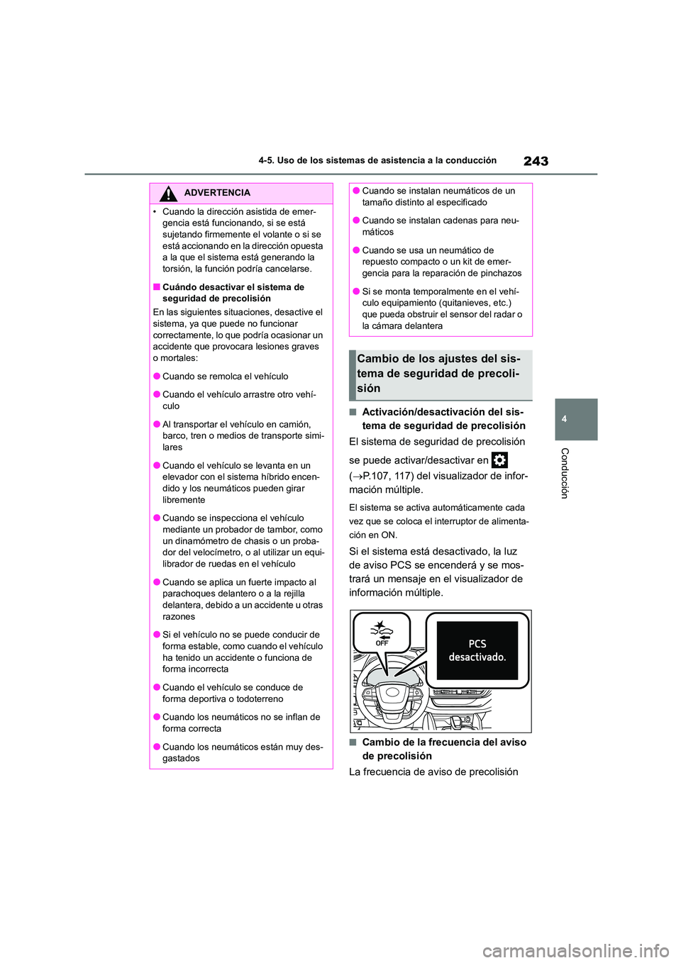 TOYOTA HIGHLANDER 2023  Manual del propietario (in Spanish) 243
4 
4-5. Uso de los sistemas de asistencia a la conducción
Conducción
■Activación/desactivación del sis- 
tema de seguridad de precolisión 
El sistema de seguridad de precolisión  
se puede