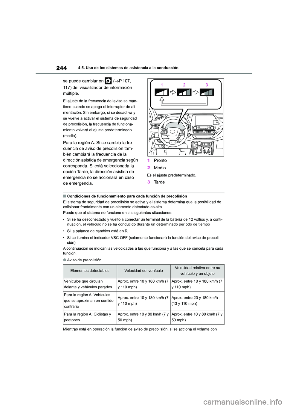 TOYOTA HIGHLANDER 2023  Manual del propietario (in Spanish) 2444-5. Uso de los sistemas de asistencia a la conducción
se puede cambiar en   (P.107,  
117) del visualizador de información  
múltiple.
El ajuste de la frecuenc ia del aviso se man- 
tiene cu