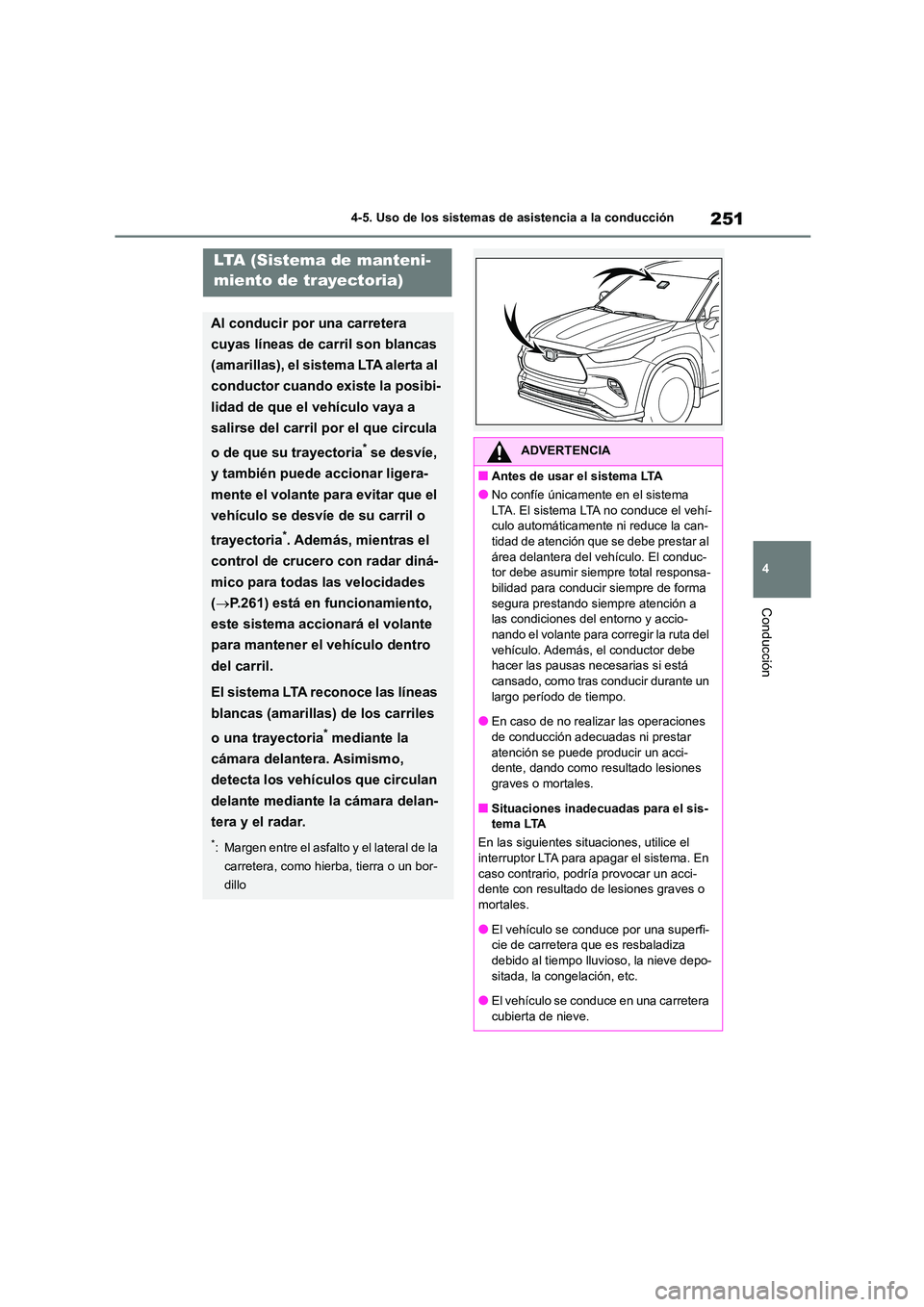 TOYOTA HIGHLANDER 2023 Manual del propietario (in Spanish) 251
4
4-5. Uso de los sistemas de asistencia a la conducción
Conducción
LTA (Sistema de manteni-
miento de trayectoria)
Al conducir por una carretera
cuyas líneas de carril son blancas
(amaril TOYOTA HIGHLANDER 2023 Manual del propietario (in Spanish) 251
4
4-5. Uso de los sistemas de asistencia a la conducción
Conducción
LTA (Sistema de manteni-
miento de trayectoria)
Al conducir por una carretera
cuyas líneas de carril son blancas
(amaril