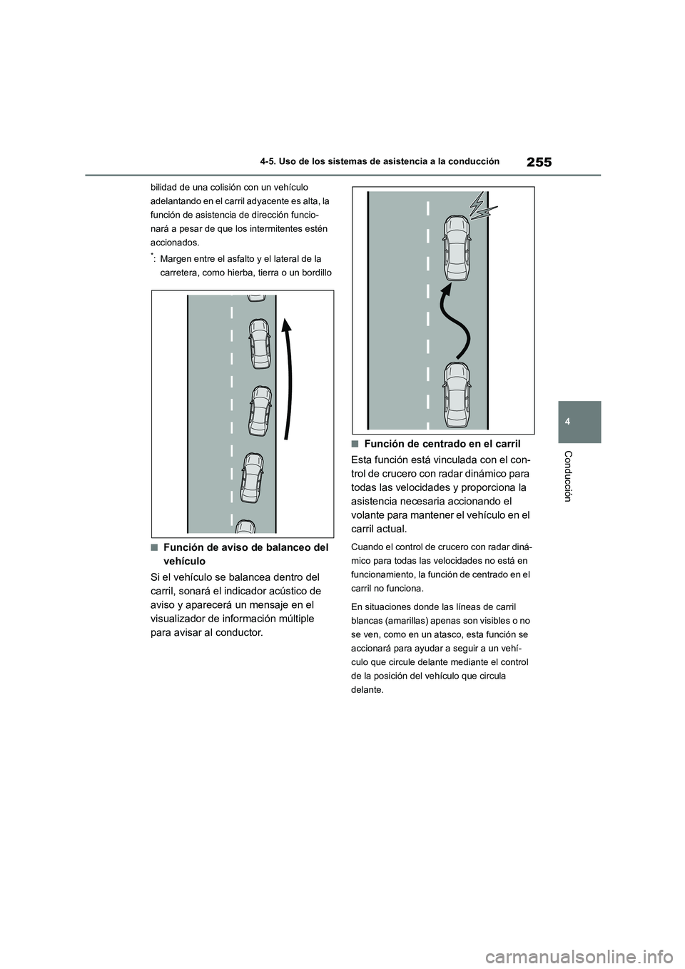 TOYOTA HIGHLANDER 2023 Manual del propietario (in Spanish) 255
4
4-5. Uso de los sistemas de asistencia a la conducción
Conducción
bilidad de una colisión con un vehículo
adelantando en el carril adyacente es alta, la
función de asistencia de direcci TOYOTA HIGHLANDER 2023 Manual del propietario (in Spanish) 255
4
4-5. Uso de los sistemas de asistencia a la conducción
Conducción
bilidad de una colisión con un vehículo
adelantando en el carril adyacente es alta, la
función de asistencia de direcci
