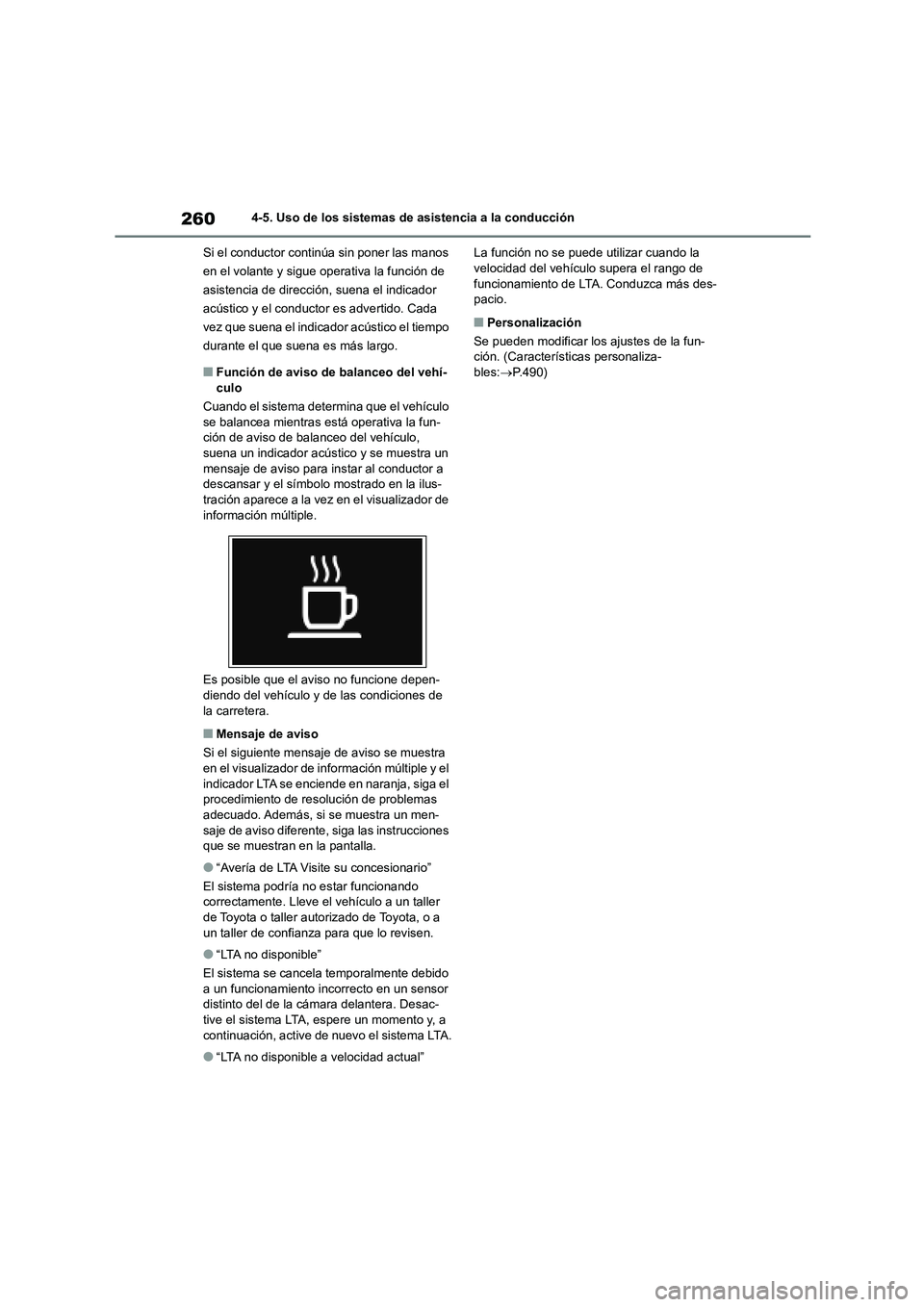TOYOTA HIGHLANDER 2023  Manual del propietario (in Spanish) 2604-5. Uso de los sistemas de asistencia a la conducción 
Si el conductor continúa sin poner las manos  
en el volante y sigue operativa la función de 
asistencia de dirección,  suena el indicado